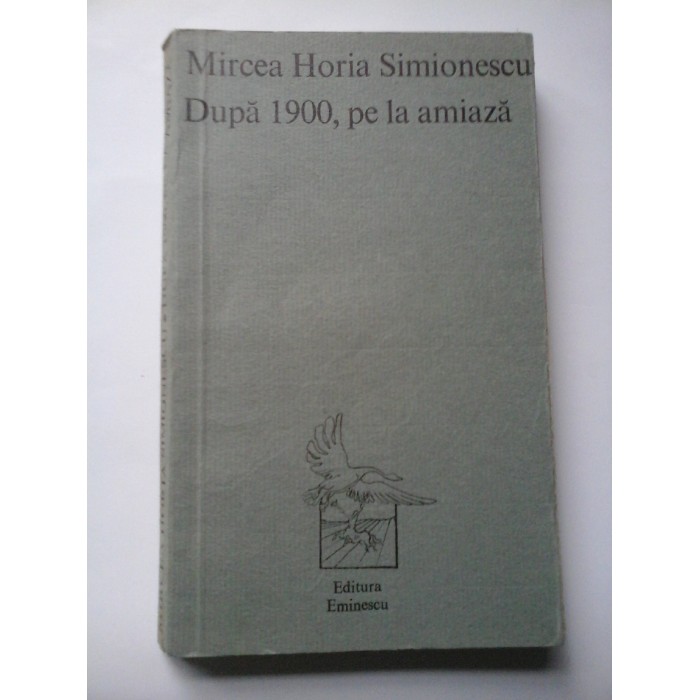 Dupa  1900, pe la amiaza -  Mircea  Horia  Simionescu